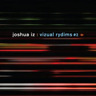 Vizual Rydims #2 by Joshua “IZ”