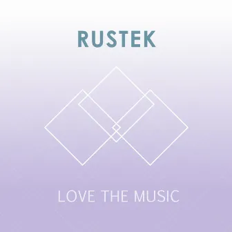 Love the Music - Single by Rustek