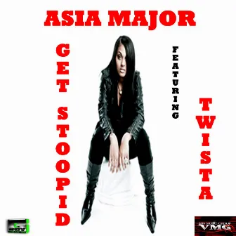 Get Stoopid by Asia Major