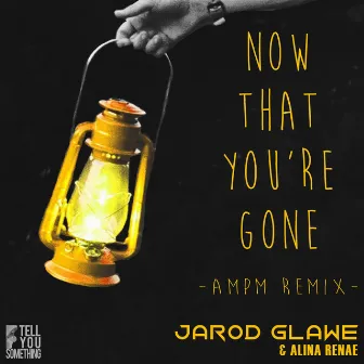 Now That You're Gone (AmPm Remix) by Alina Renae