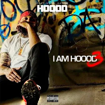 I Am Hoood 3 by Hoood