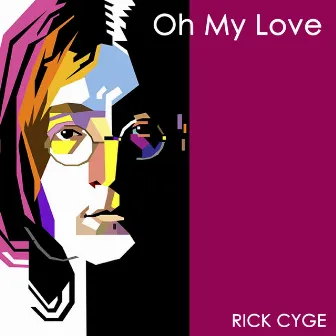 Oh My Love by Rick Cyge