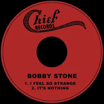 I Feel so Strange / Its Nothing by Bobby Stone