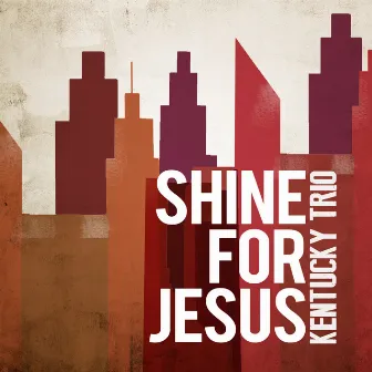 Shine for Jesus by Kentucky Trio