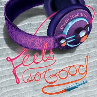 Feels So Good by Xavier Toscano