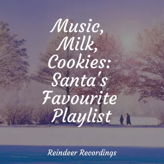 Music, Milk, Cookies: Santa's Favourite Playlist by Xmas Music