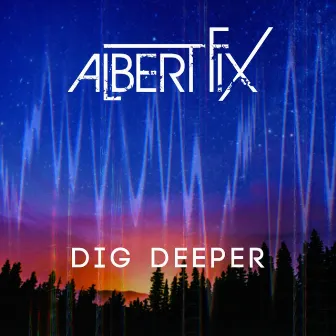 Dig Deeper by Albert Fix