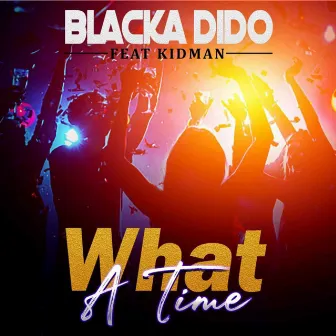 What a time by Blacka Dido