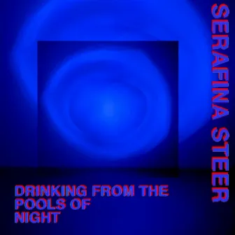 Drinking from the Pools of Night by Serafina Steer