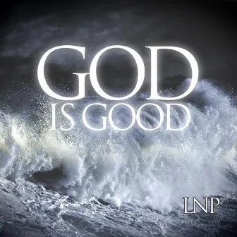 God Is Good by LNP