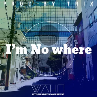 I'm No where by Wahn