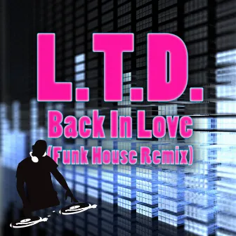 Back In Love (Funky House Remix) by L.T.D.