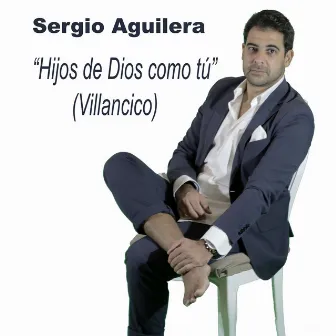 Hijos de Dios como tú by Sergio Aguilera