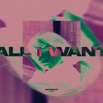 All I Want by Spezzo