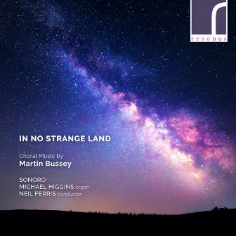 In No Strange Land: Choral Works by Martin Bussey by Sonoro