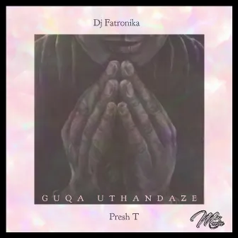 Guqa Uthandaze by Dj Fatronika