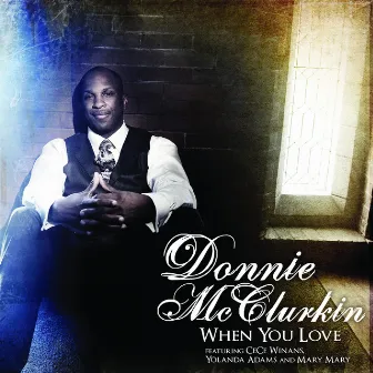 When You Love (feat. CeCe Winans, Yolanda Adams & Mary Mary) by Donnie McClurkin