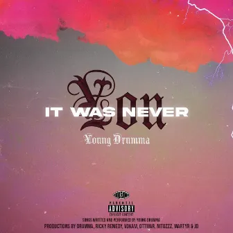 It Was Never You by Young Drumma