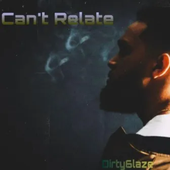 Can't Relate by Dirty6laze