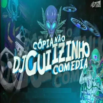 Cópia não comedia- DJ GUIZINHO by DJ Guiizinho