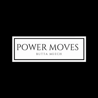 Power Moves by Butta Meech