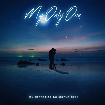 My Only One by Incentive la Marvellous