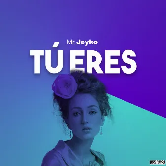 Tú Eres by Mr. Jeyko