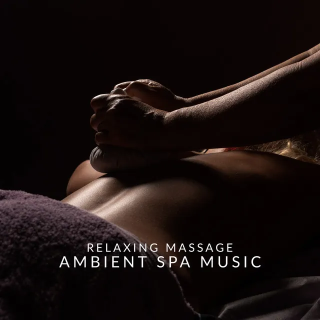 Relaxing Massage: Ambient Spa Music, Healing Music for Yoga, Peaceful Mind and Meditation