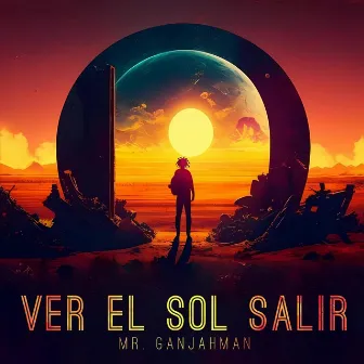 Ver el Sol Salir by Mr. Ganjahman