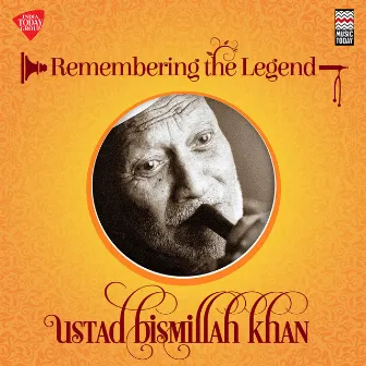 Remembering the Legend - Ustad Bismillah Khan by Bismillah Khan