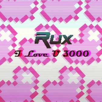 I Love U 3000 by Rux