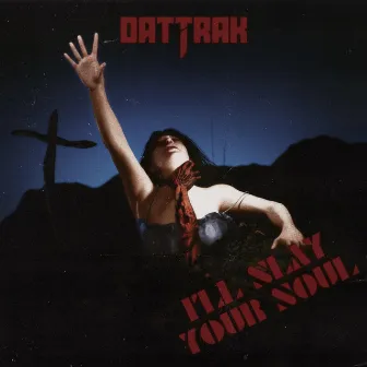 I'll Slay Your Soul by DatTrak