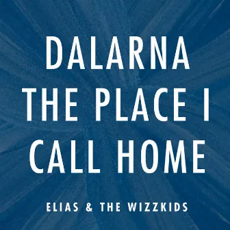 Dalarna The Place I Call Home by Elias & The Wizzkids