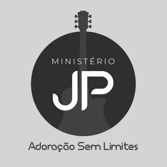 Adoração Sem Limites by JP