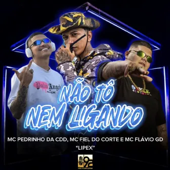 Não To Nem Ligando by MC Fiel do Corte