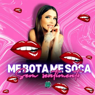 Me Bota Me Soca X Sem Sentimento by Mc Briny