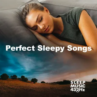 Perfect Sleepy Songs by Sleep Music 432Hz