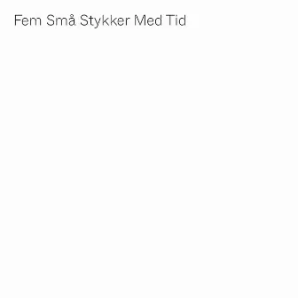 Fem Små Stykker Med Tid by Simon Toldam