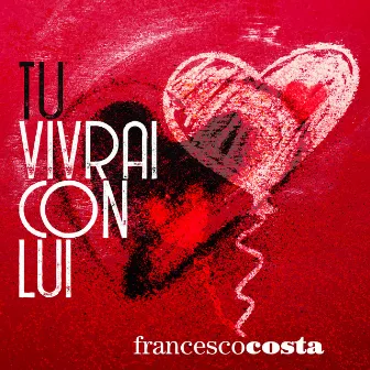 Tu Vivrai Con Lui by Francesco Costa