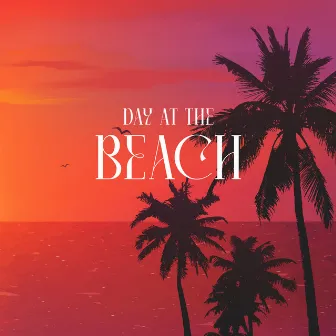 Day At The Beach by Creator Of Hits