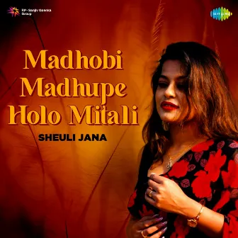 Madhobi Madhupe Holo Mitali - Single by Sheuli Jana