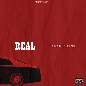 REAL by TAKEYTHESECXND