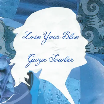 Lose Your Blue by Gwyn Fowler