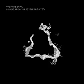 Where Are Your People? (Remixes) by We Have Band