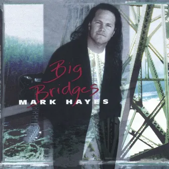 Big Bridges by Mark Hayes