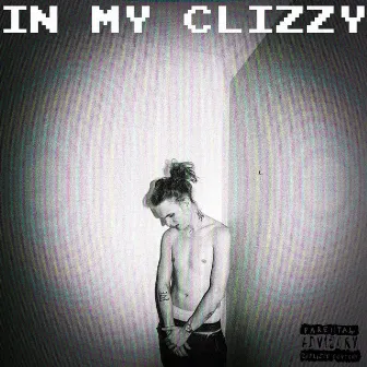 IN MY CLIZZY by Trae K