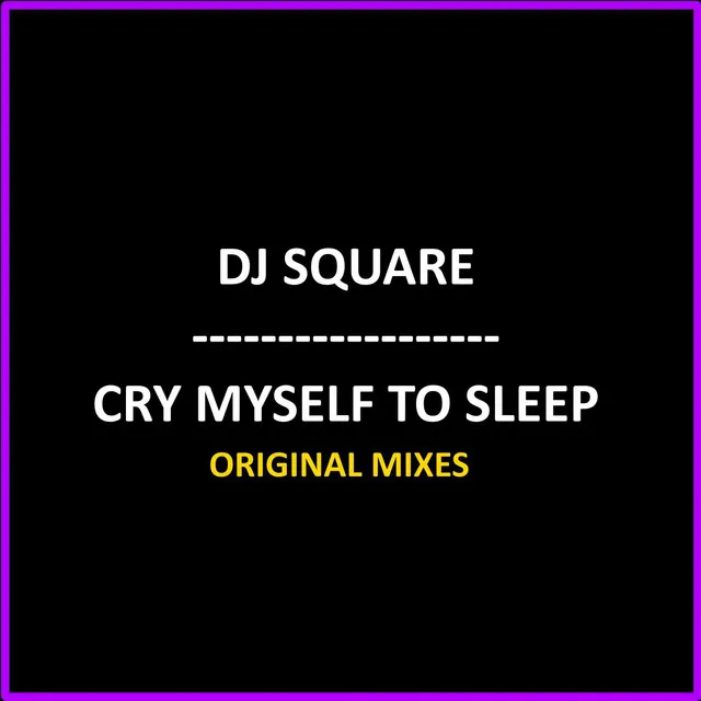 Cry Myself To Sleep - Extended Club Mix