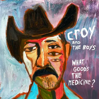 What Good's The Medicine? by Croy and the Boys