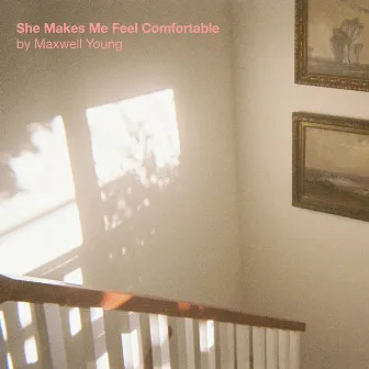 She Makes Me Feel Comfortable by Maxwell Young