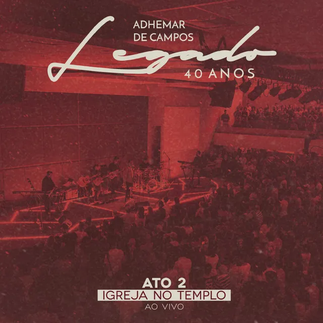 Legado 40 Anos - Ato 2 Igreja no Templo (Ao Vivo)